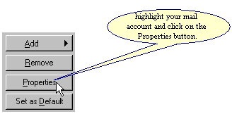 Highlight your mail account and click on the Properties button..